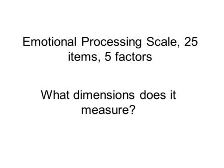 Emotional Processing Scale, 25 items, 5 factors What dimensions does it measure?