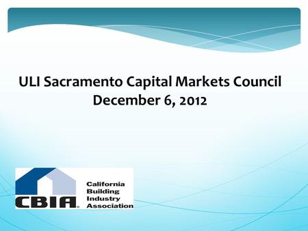 ULI Sacramento Capital Markets Council December 6, 2012.