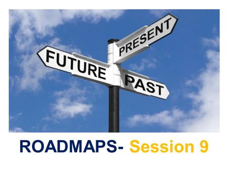 ROADMAPS- Session 9. In this session you’ll learn:  How to manage your time effectively.  Communication skills.  How to work as a team.  How to BE.