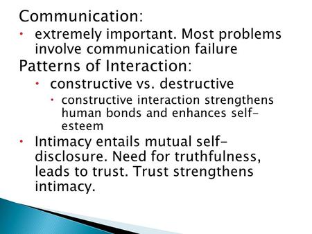 Communication:  extremely important. Most problems involve communication failure Patterns of Interaction:  constructive vs. destructive  constructive.