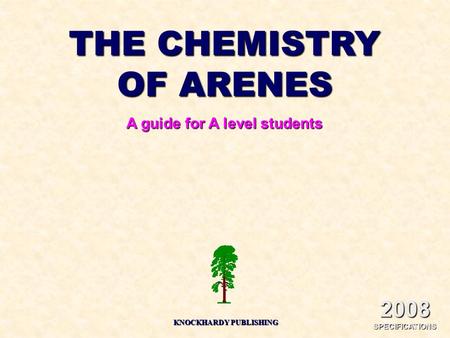 THE CHEMISTRY OF ARENES A guide for A level students KNOCKHARDY PUBLISHING 2008 SPECIFICATIONS.