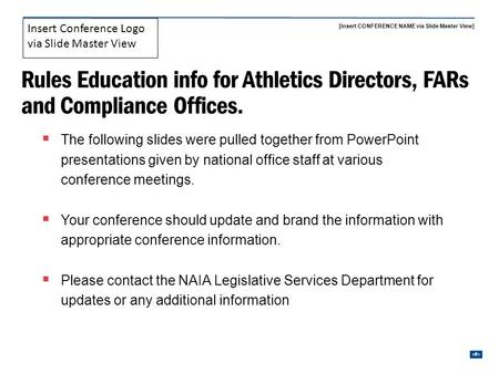 [Insert CONFERENCE NAME via Slide Master View] 1 Insert Conference Logo via Slide Master View Rules Education info for Athletics Directors, FARs and Compliance.