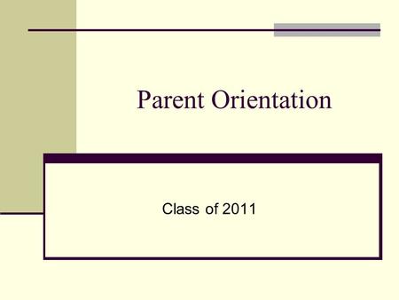 Parent Orientation Class of 2011. Welcome Trimesters New State Graduation Requirements G.P.A. Failing Classes Career Pathways Study Habits Freshmen Orientation.