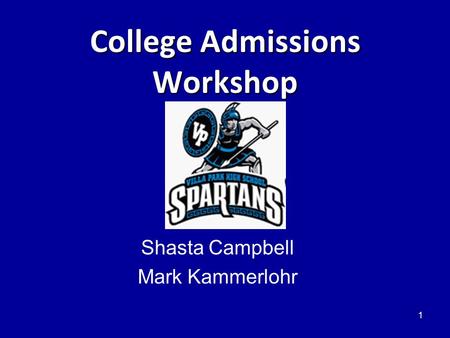 College Admissions Workshop Shasta Campbell Mark Kammerlohr 1.