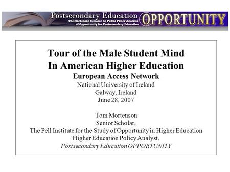 Intro Tour of the Male Student Mind In American Higher Education European Access Network National University of Ireland Galway, Ireland June 28, 2007 Tom.