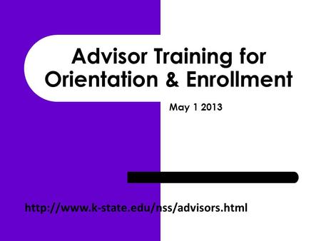 Advisor Training for Orientation & Enrollment  May 1 2013.