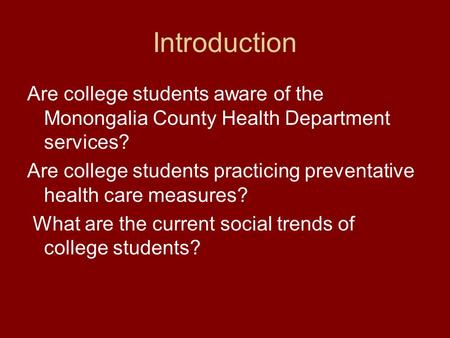 Introduction Are college students aware of the Monongalia County Health Department services? Are college students practicing preventative health care measures?