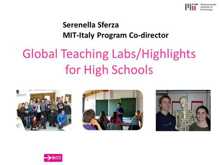 Global Teaching Labs/Highlights for High Schools Serenella Sferza MIT-Italy Program Co-director.