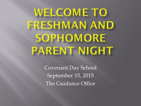 Covenant Day School September 15, 2015 The Guidance Office.