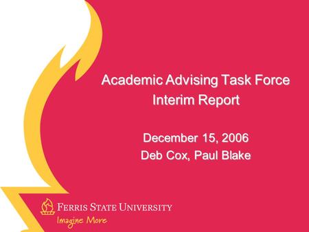 Academic Advising Task Force Interim Report December 15, 2006 Deb Cox, Paul Blake.