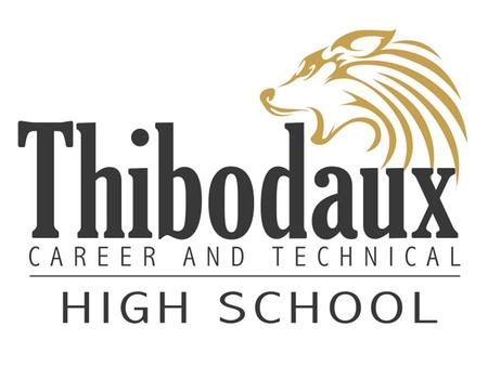 What the Career & Technical High School IS Thibodaux Tech will be a regular, four-year high school Students will receive the TOPS or TOPS TECH curriculum.