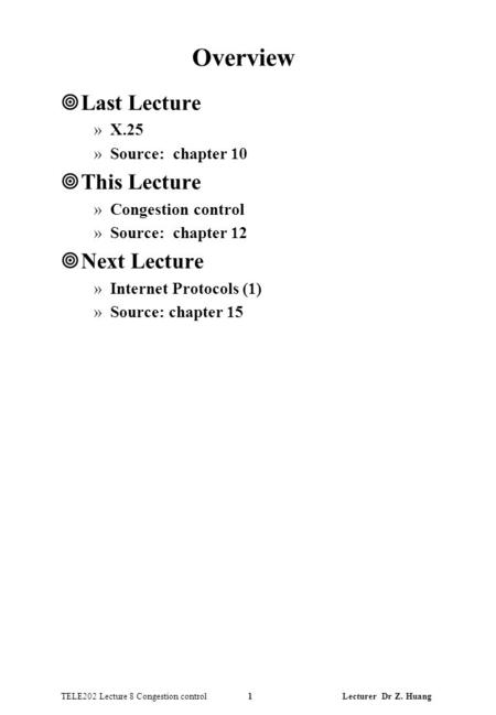 TELE202 Lecture 8 Congestion control 1 Lecturer Dr Z. Huang Overview ¥Last Lecture »X.25 »Source: chapter 10 ¥This Lecture »Congestion control »Source: