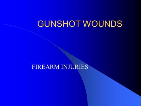 GUNSHOT WOUNDS FIREARM INJURIES. FIREARMS Smoothbore ie Shotguns ---fire mass of pellets Rifled weapons ie Handguns & Rifles--- fire bullets Airguns—pistols.
