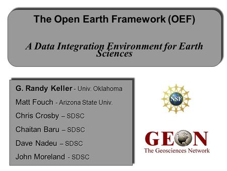 The Open Earth Framework (OEF) A Data Integration Environment for Earth Sciences G. Randy Keller - Univ. Oklahoma Matt Fouch - Arizona State Univ. Chris.