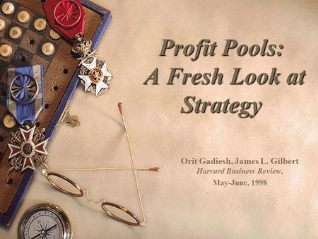 Profit Pools: A Fresh Look at Strategy Orit Gadiesh, James L. Gilbert Harvard Business Review, May-June, 1998.