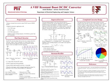 LEES A VHF Resonant Boost DC/DC Converter Justin Burkhart - Advisor: David Perreault Department of Electrical Engineering and Computer Science : Project.