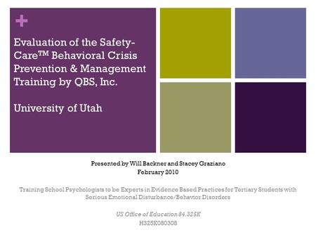 Evaluation of the Safety-CareTM Behavioral Crisis Prevention & Management Training by QBS, Inc. University of Utah Presented by Will Backner and Stacey.