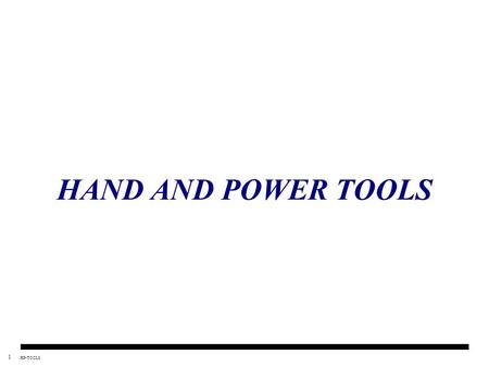1 HP-TOOLS HAND AND POWER TOOLS. 2 HP-TOOLS CONTENTS  General Requirements  Power Tools  Pneumatic Tools  Hand Tools  Powder/Cartridge Actuated Tools.