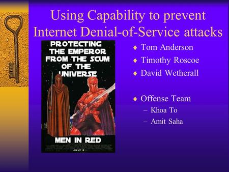 Using Capability to prevent Internet Denial-of-Service attacks  Tom Anderson  Timothy Roscoe  David Wetherall  Offense Team –Khoa To –Amit Saha.