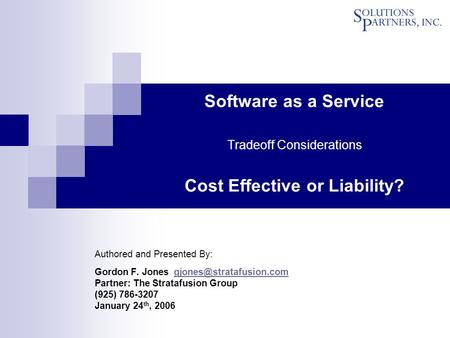 Software as a Service Tradeoff Considerations Cost Effective or Liability? Authored and Presented By: Gordon F. Jones