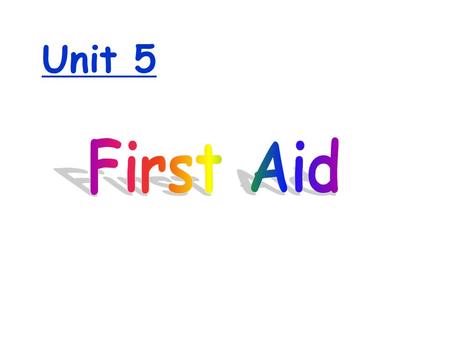 Unit 5 First Aid.