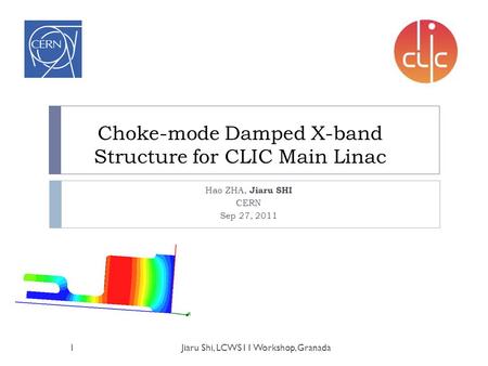 Choke-mode Damped X-band Structure for CLIC Main Linac Hao ZHA, Jiaru SHI CERN Sep 27, 2011 Jiaru Shi, LCWS11 Workshop, Granada1.