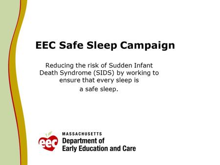 EEC Safe Sleep Campaign Reducing the risk of Sudden Infant Death Syndrome (SIDS) by working to ensure that every sleep is a safe sleep.