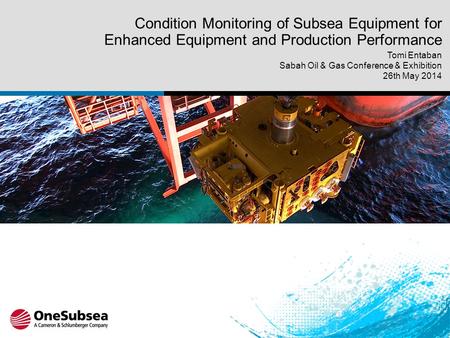 Image Area Condition Monitoring of Subsea Equipment for Enhanced Equipment and Production Performance Tomi Entaban Sabah Oil & Gas Conference & Exhibition.