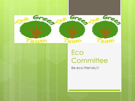 Eco Committee Be eco-friendly!!! Healthy Snacks! Remember your healthy snacks from Monday to Thursday.