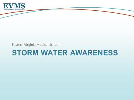 STORM WATER AWARENESS Eastern Virginia Medical School.