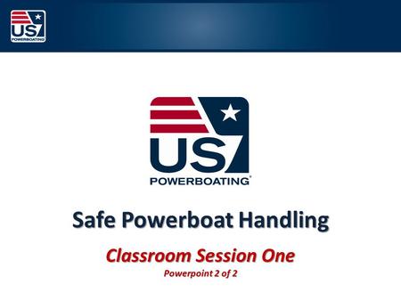 Safe Powerboat Handling Classroom Session One Powerpoint 2 of 2.