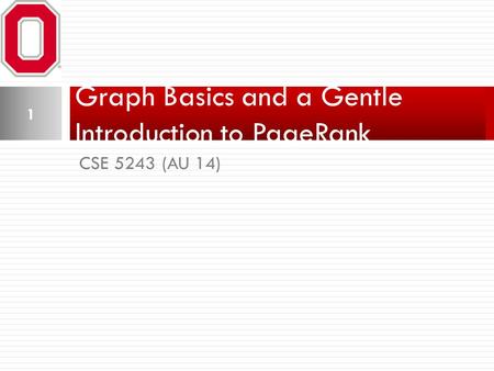 CSE 5243 (AU 14) Graph Basics and a Gentle Introduction to PageRank 1.