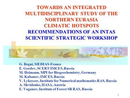 1 TOWARDS AN INTEGRATED MULTIDISCIPLINARY STUDY OF THE NORTHERN EURASIA CLIMATIC HOTSPOTS RECOMMENDATIONS OF AN INTAS SCIENTIFIC STRATEGIC WORKSHOP G.