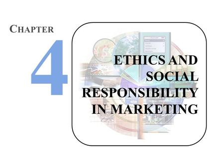 ETHICS AND SOCIAL RESPONSIBILITY IN MARKETING C HAPTER.