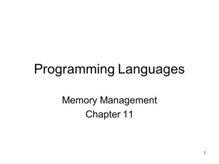 1 Programming Languages Memory Management Chapter 11.