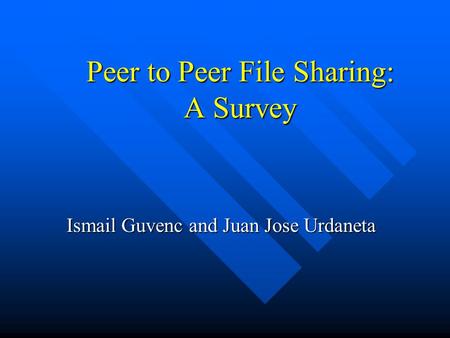 Peer to Peer File Sharing: A Survey Ismail Guvenc and Juan Jose Urdaneta.