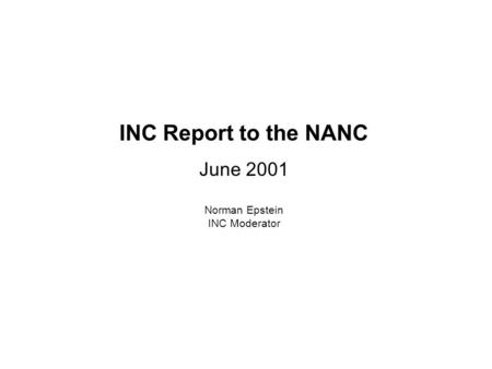 INC Report to the NANC June 2001 Norman Epstein INC Moderator.
