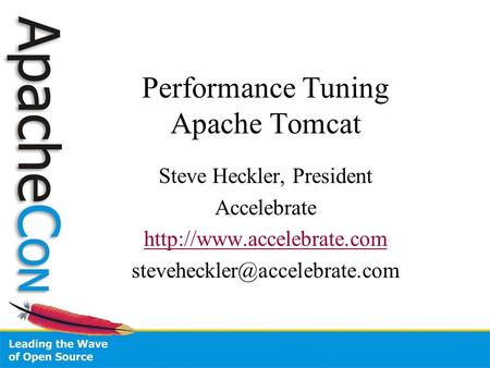 Performance Tuning Apache Tomcat Steve Heckler, President Accelebrate