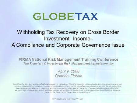 Withholding Tax Recovery on Cross Border Investment Income: A Compliance and Corporate Governance Issue FIRMA National Risk Management Training Conference.