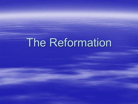 The Reformation.  Define the term reformation.  Dictionary.com answers that in the following way: the religious movement in the 16th century that had.