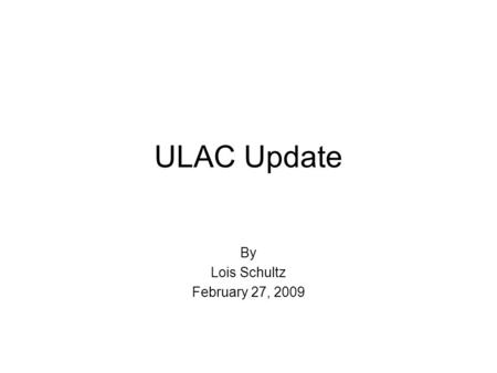 ULAC Update By Lois Schultz February 27, 2009. Information Broker Cancelled 13 low use journals (62 uses) with savings of $20,000 Combined with the.