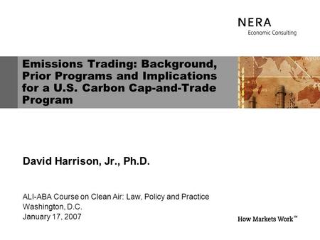 Emissions Trading: Background, Prior Programs and Implications for a U.S. Carbon Cap-and-Trade Program David Harrison, Jr., Ph.D. ALI-ABA Course on Clean.