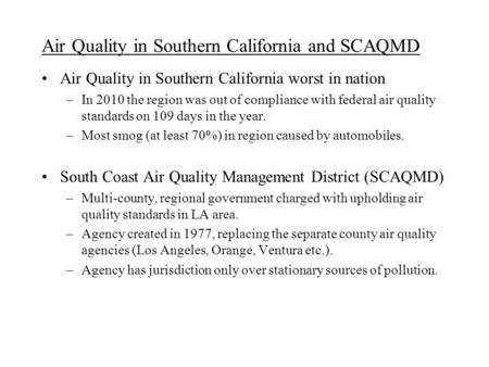 Air Quality in Southern California and SCAQMD Air Quality in Southern California worst in nation –In 2010 the region was out of compliance with federal.