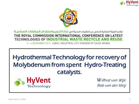 Hydrothermal Technology for recovery of Molybdenum from spent Hydro-Treating catalysts. 						Wilfred van Wijk 						Rob van der Meij December 3, 2014.