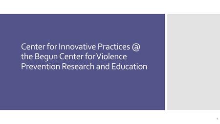 Center for Innovative the Begun Center for Violence Prevention Research and Education 1.