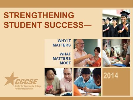 STRENGTHENING STUDENT SUCCESS — 2014 WHY IT MATTERS WHAT MATTERS MOST.