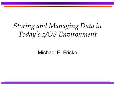 Storing and Managing Data in Today’s z/OS Environment