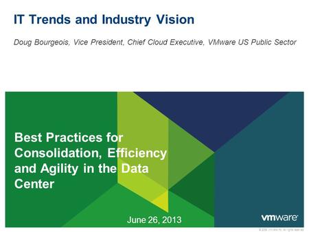 © 2009 VMware Inc. All rights reserved IT Trends and Industry Vision Doug Bourgeois, Vice President, Chief Cloud Executive, VMware US Public Sector June.