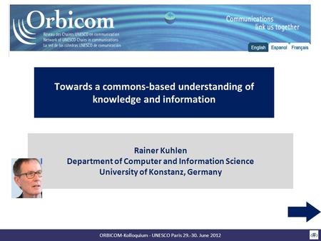 ORBICOM-Kolloquium - UNESCO Paris 29.-30. June 2012 1 Rainer Kuhlen Department of Computer and Information Science University of Konstanz, Germany Towards.