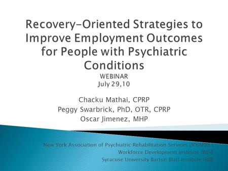 Chacku Mathai, CPRP Peggy Swarbrick, PhD, OTR, CPRP Oscar Jimenez, MHP New York Association of Psychiatric Rehabilitation Services (NYAPRS ) Workforce.